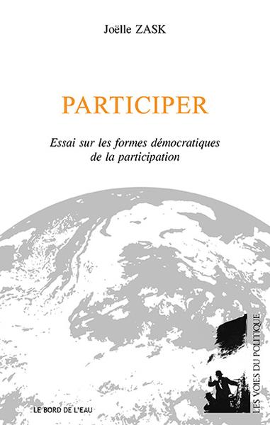 Participer : Essai sur les formes démocratiques de la participation Participer : Essai sur les formes démocratiques de la participation